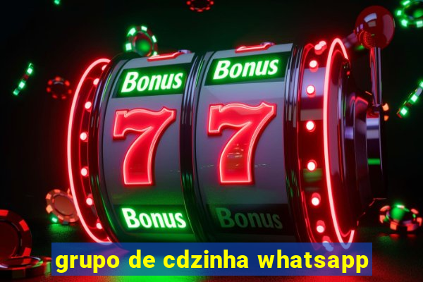 grupo de cdzinha whatsapp